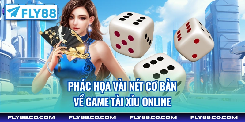 Phác họa vài nét cơ bản về game tài xỉu online