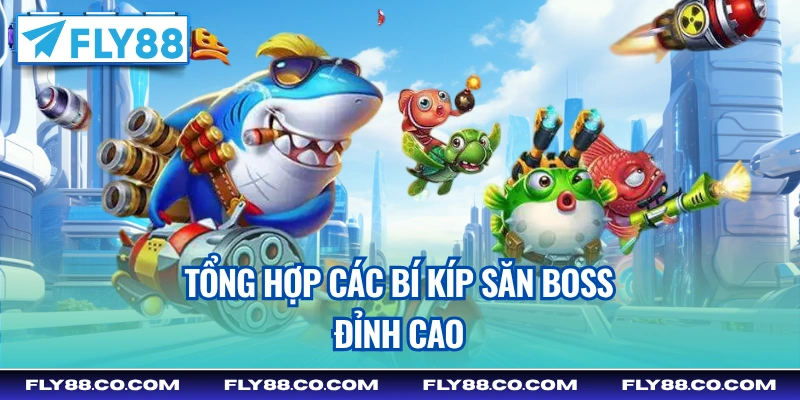 Tổng hợp các bí kíp săn boss đỉnh cao